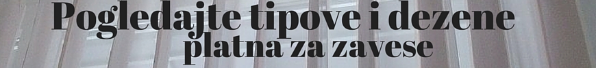 zavese - tipovi i dezeni